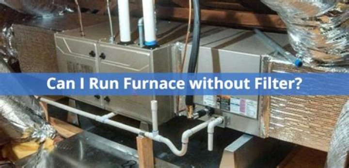 Can I run my furnace without a filter temporarily?