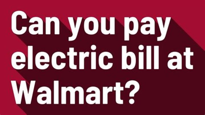 Can you pay your electric bill at Walmart?