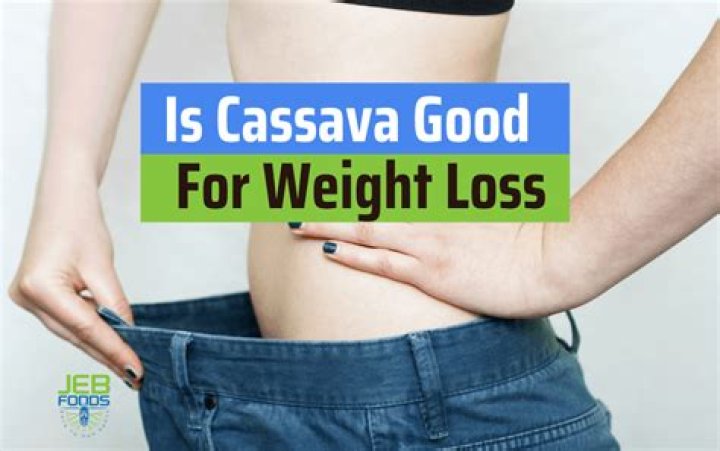 Is Cassava good for weight loss?