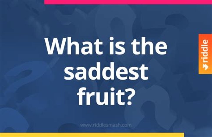 Which is the saddest fruit?